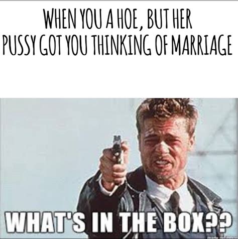 Whats In The Fucking Box Meme Subido Por Hugzdabear Memedroid