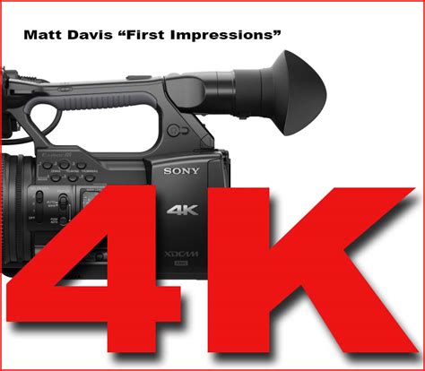 Matt Davis First Impressions Of The New Sony Pxw Z100 Camcorder Hd