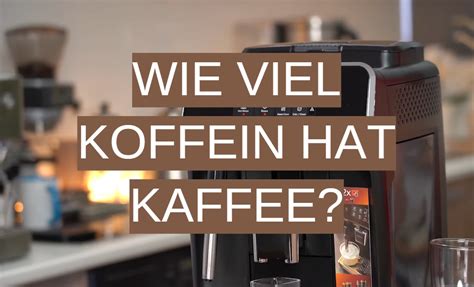 Wie Viel Koffein Hat Kaffee Coffeewiki