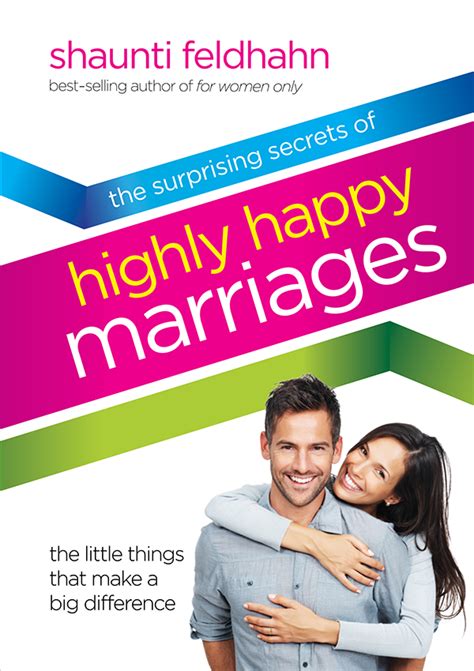 The Surprising Secrets Of Highly Happy Marriages Shaunti Feldhahn