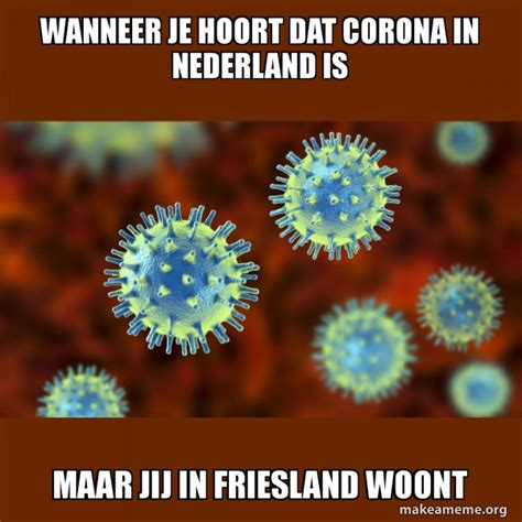 Wanneer Je Hoort Dat Corona In Nederland Is Maar Jij In Friesland Woont
