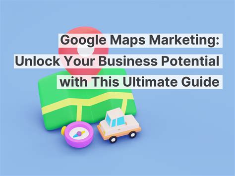 Google Maps Marketing: Unlock Your Business Potential with This