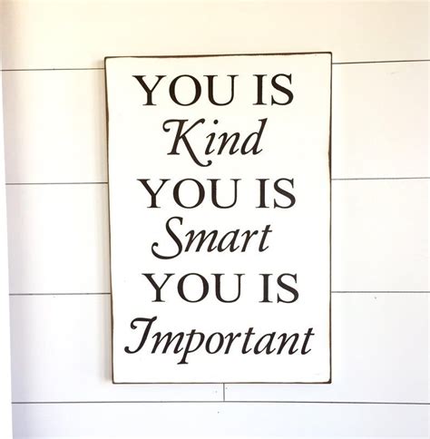 Maybe you would like to learn more about one of these? Large Wood Sign - You is Kind - You is Smart - You is Important - The Help - The Help Quote ...