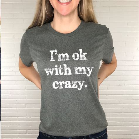 Im Ok With My Crazy Shirt Crazy T Shirt Crazy Lady Etsy