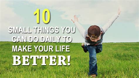 10 Small Things To Do Daily That Will Make Your Life Better