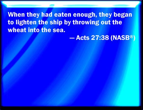Acts 2738 And When They Had Eaten Enough They Lightened The Ship And