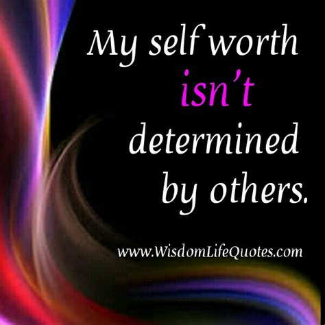 Your Self Worth Isnt Determined By Others Wisdom Life Quotes