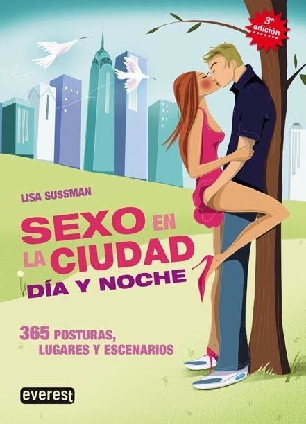 Sexo En La Ciudad Dia Y Noche 365 Posturas Lugares Y Escenarios
