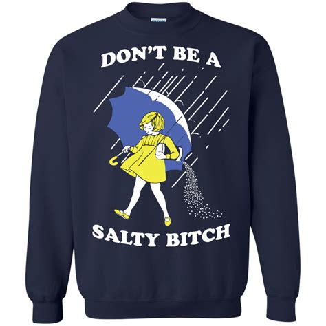 don t be a salty bitch shirt tank hoodie