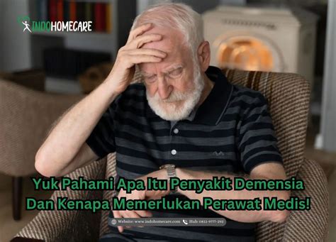 Yuk Pahami Apa Itu Penyakit Demensia Dan Kenapa Memerlukan Perawat Medis