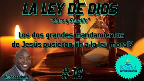 16 Los Dos Grandes Mandamientos De Jesús Y La Ley Serie La Ley