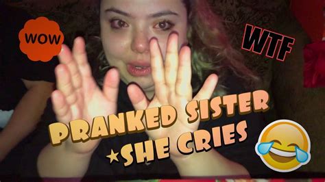 I Pranked My Sister She Cries Youtube