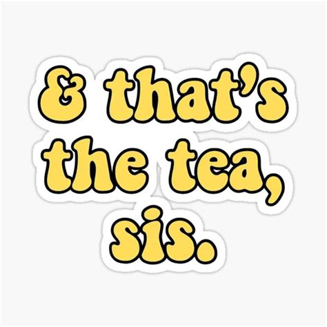 And Thats The Tea Sis Sticker Sticker For Sale By Phoebebullock