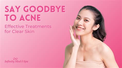 Say Goodbye To Acne Effective Treatments For Clear Skin Infinity Med