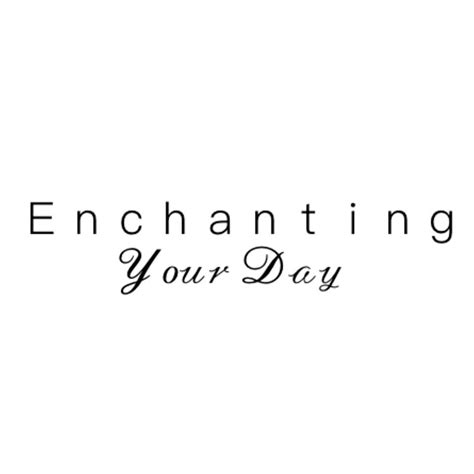 Enchanting Your Day