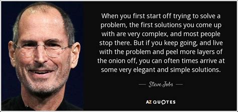 Steve Jobs Quote When You First Start Off Trying To Solve A Problem