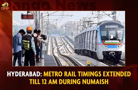 hyderabad metro rail timings extended till 12 am during numaish mango news