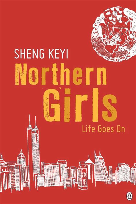 All the art of living lies in a fine mingling of letting. Life Goes On: Sheng Keyi's "Northern Girls" - Los Angeles ...