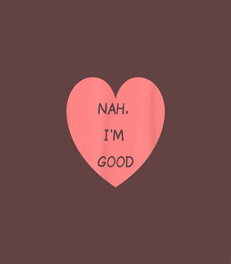 Funny Anti Valentines Day Heart Image Nah Im Good Digital Art By Alisdn