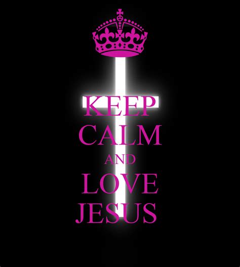 Keep Calm And Love Jesus Poster Vanessa Keep Calm O Matic