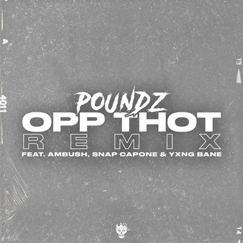 Stream Opp Thot Remix Feat Ambush Buzzworl Snap Capone And Yxng Bane By Poundz Listen