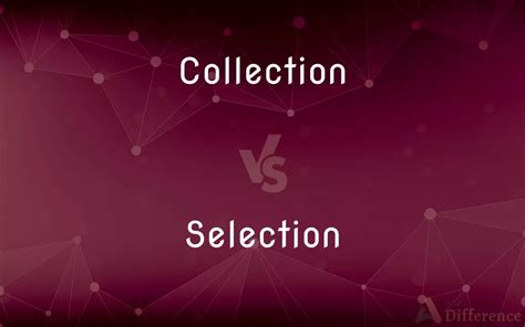 Collection Vs Selection — Whats The Difference
