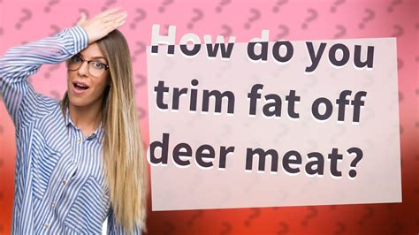 How Do You Trim Fat Off Deer Meat Youtube