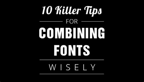 10 Killer Tips For Combining Fonts Wisely