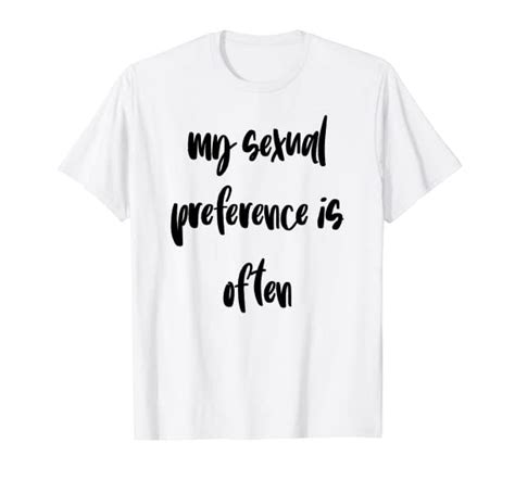 My Sexual Preference Is Often Tshirt T Shirt Tee Shirt T