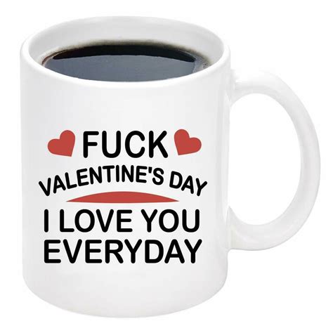 Fuck Valentines Day I Love You Everyday Coffee Mug Etsy