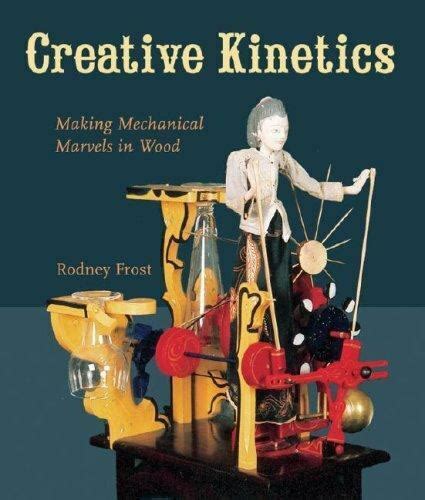 Creative Kinetics Making Mechanical Marvels In Wood By Rodney Frost