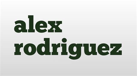 Alex Rodriguez Meaning And Pronunciation Youtube