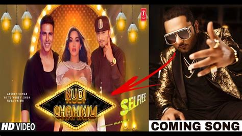 Kudi Chamkila Selfie Yo Yo Honey Singh Akshay Kumar Honey Singh New Song Selfie Song