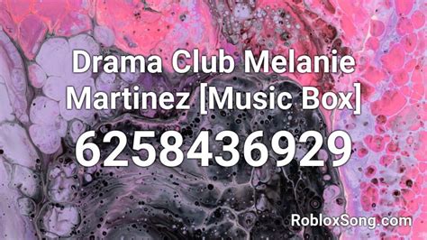 Drama Club Melanie Martinez Music Box Roblox Id Roblox Music Codes