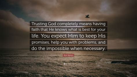 Rick Warren Quote Trusting God Completely Means Having