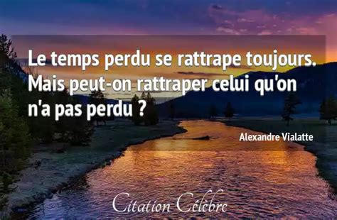 Citation Alexandre Vialatte Temps Le Temps Perdu Se Rattrape Toujours