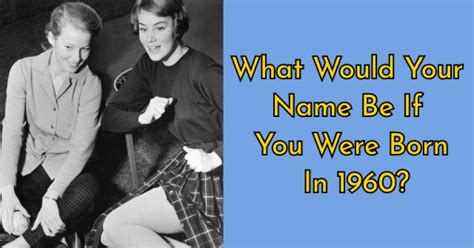 What Would Your Name Be If You Were Born In 1960 Getfunwith