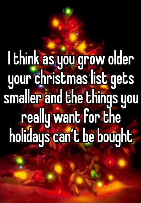 i think as you grow older your christmas list gets smaller and the things you really want for