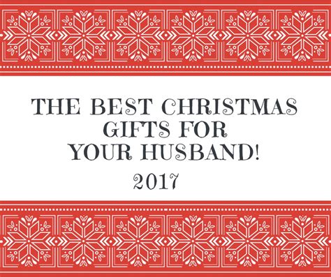 Does the thought of buying presents (especially christmas) give you excited butterflies and transform that brain of yours into organisation mode or do you recoil from all the festive lights and christmas. The Best Christmas Gifts for Your Husband! - Food Family ...