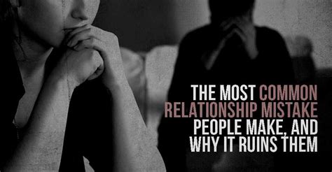 The Most Common Relationship Mistake People Make And Why It Ruins Them