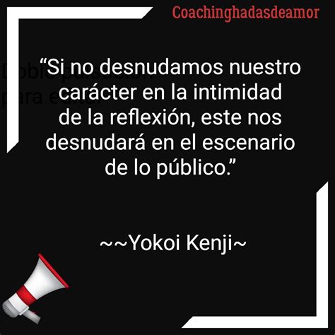 Yokoi Kenji Coachinhadasdeamor “si No Desnudamos Nuestro Carácter En La Intimidad De La