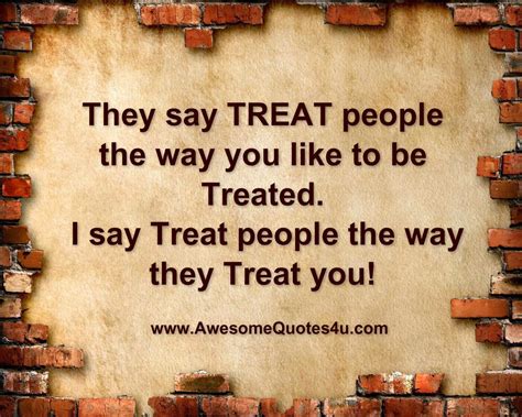 Awesome Quotes They Say Treat People