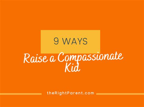 9 Ways To Raise A Compassionate Kid Therightparentcom