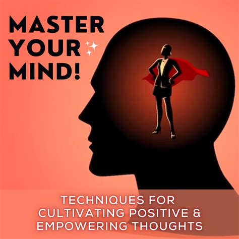 Master Your Mind Techniques For Cultivating Positive And Empowering