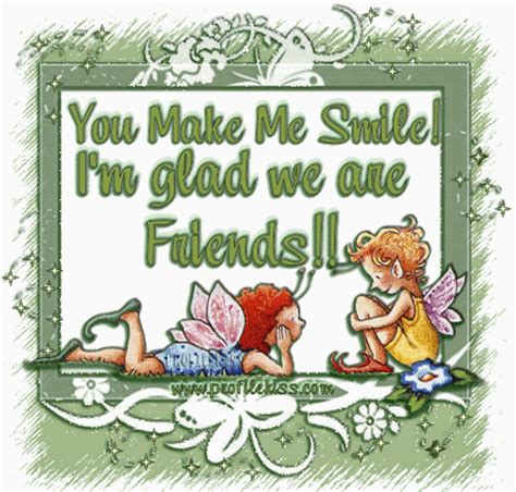 So if there is a person in your life who can make you smile at your worst, keep them around as long you are my friend because you make me smile when i'm sad. You Make Me Smile! I'm Glad We Are Friends! Pictures ...