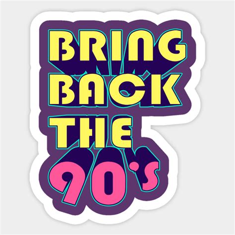 Bring Back The 90s 90s Sticker Teepublic