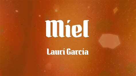 Lauri Garcia Miel Letras Youtube