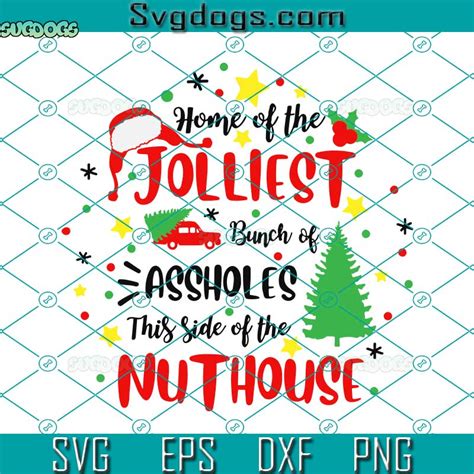 Home Of The Jolliest Bunch Of Assholes This Side Of The Nuthouse Svg Christmas Nuthouse Svg