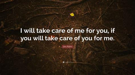 Jim Rohn Quote I Will Take Care Of Me For You If You Will Take Care