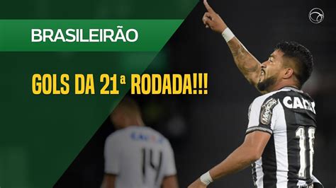 VEJA OS GOLS DA 21ª RODADA DO BRASILEIRÃO YouTube